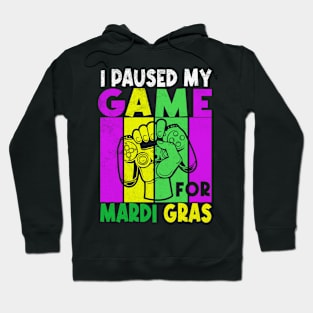 Funny I Paused My Game For Mardi Gras gaming design Hoodie